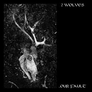 2 Wolves - ...Our Fault 01