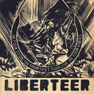 Liberteer - Better to Die on Your Feet than Live on Your Knees