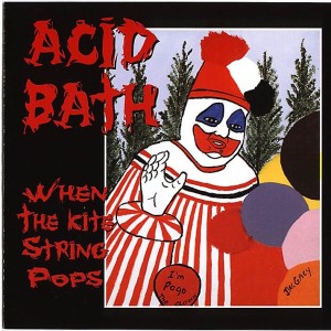 Acid_Bath_-_When_The_Kite_String_Pops