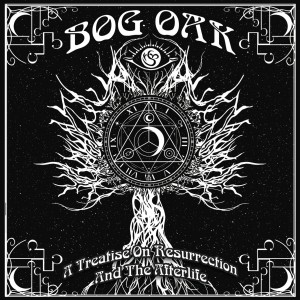 Bog Oak A Treatise on Resurrection and the Afterlife 01