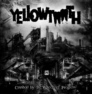Yellowtooth_Crushed by the Wheels of Progress