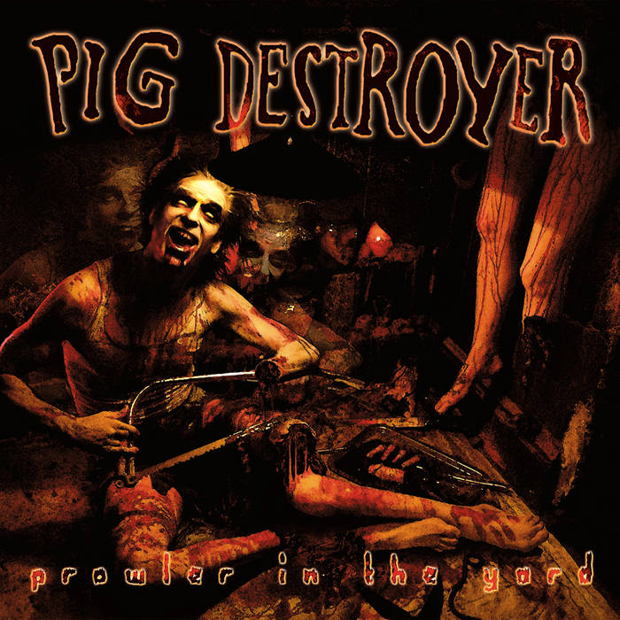 Back to the Grindstone: Pig Destroyer – Prowler in the Yard