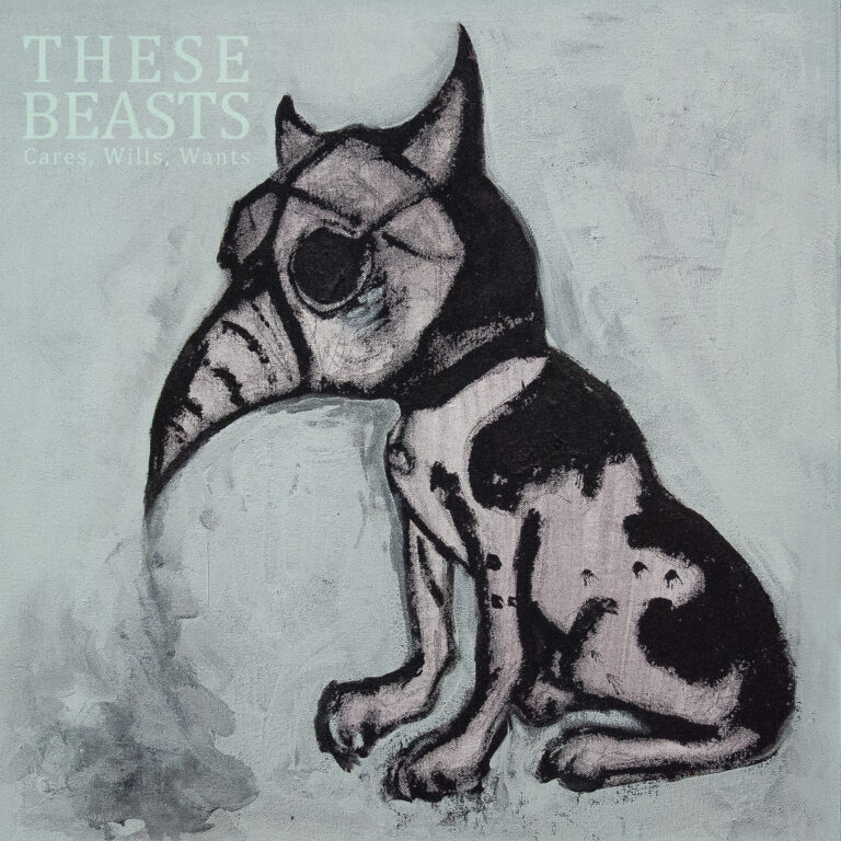 These Beasts – Cares, Wills, Wants Review