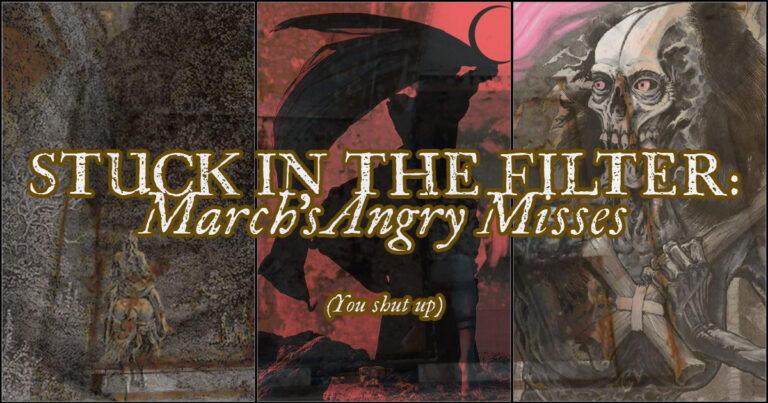 Stuck in the Filter – March’s Angry Misses